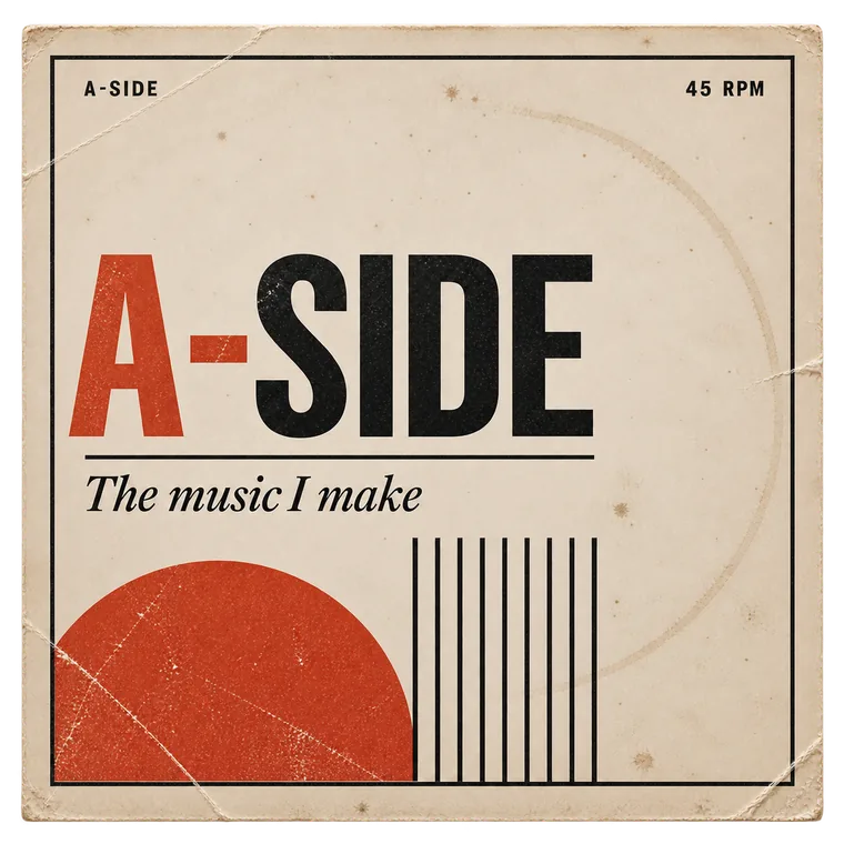 A-Side: the music I make